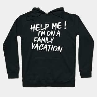 Hey Help Me! I'm On A Family Vacation Hoodie